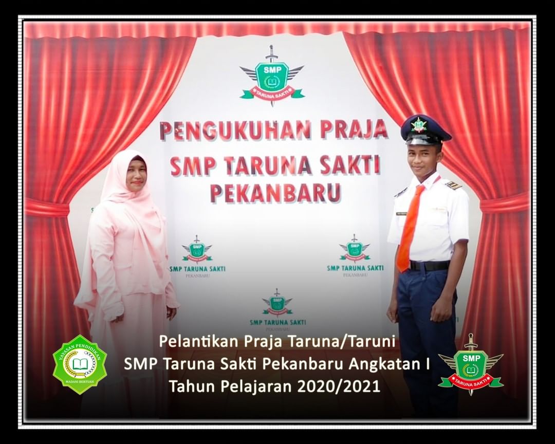 Pelantikan Praja Taruna/Taruni
SMP Taruna Sakti Pekanbaru Angkatan I
Tahun Pelajaran 2020/2021